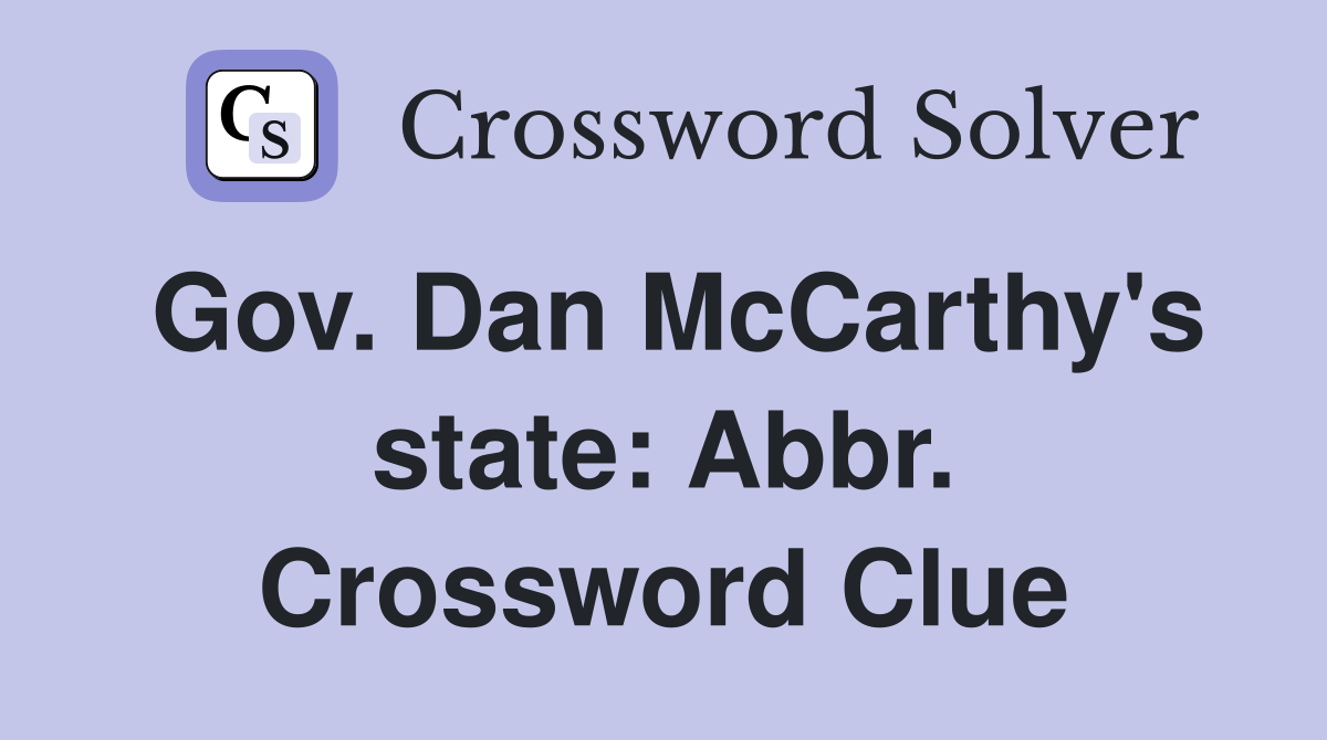 Gov. Dan McCarthy's state: Abbr. Crossword Clue