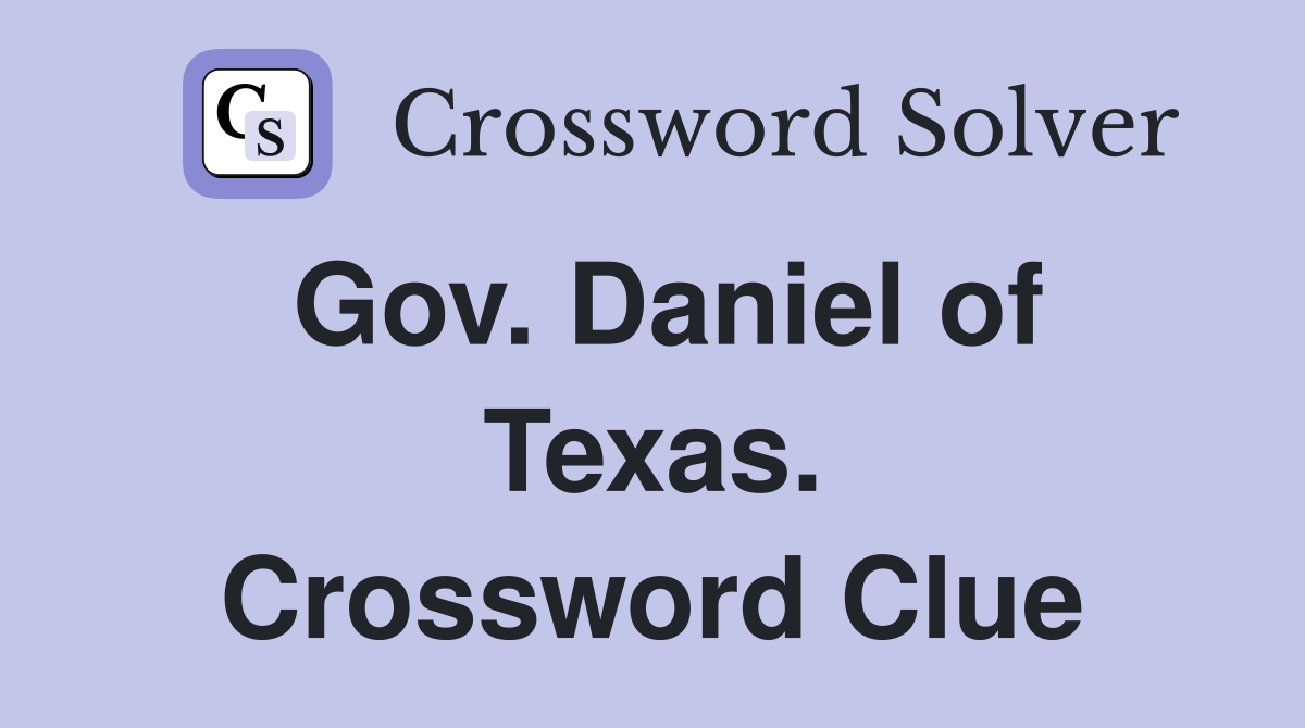 Gov. Daniel of Texas. Crossword Clue