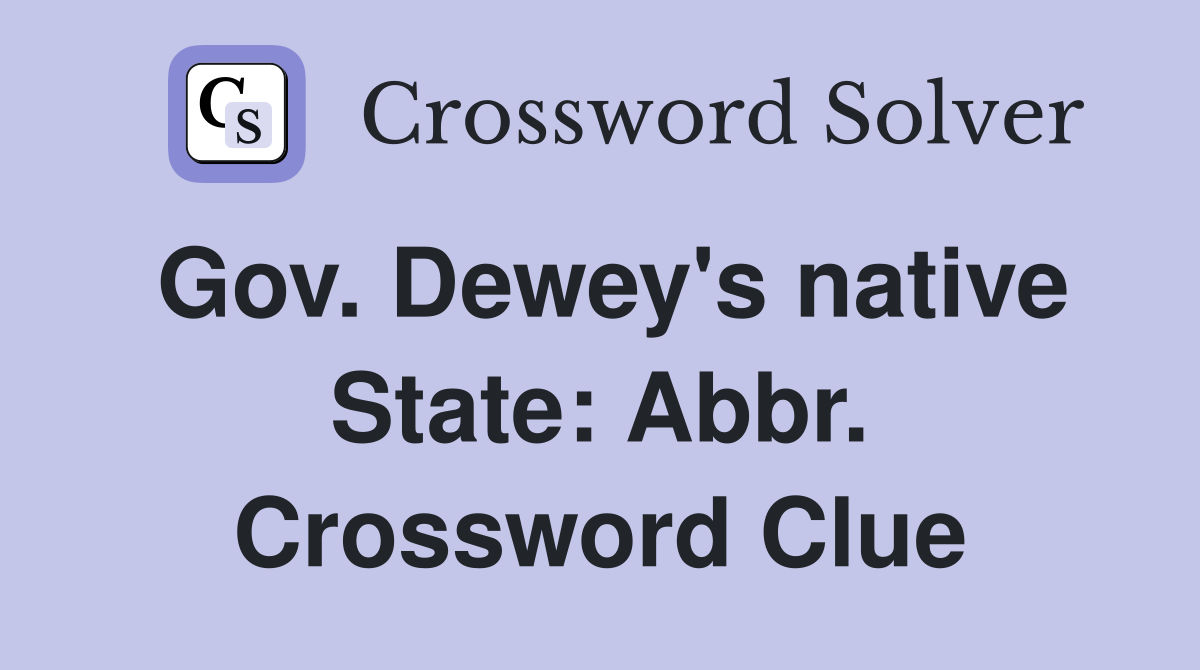 Gov. Dewey's native State: Abbr. Crossword Clue