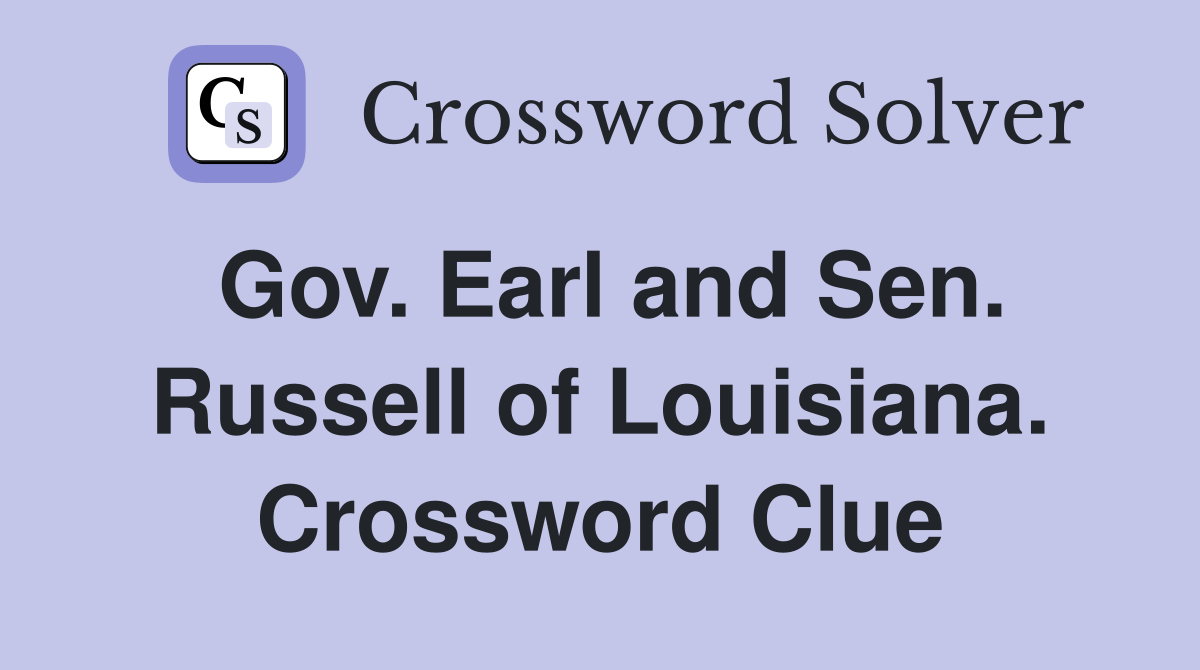Gov. Earl and Sen. Russell of Louisiana. Crossword Clue