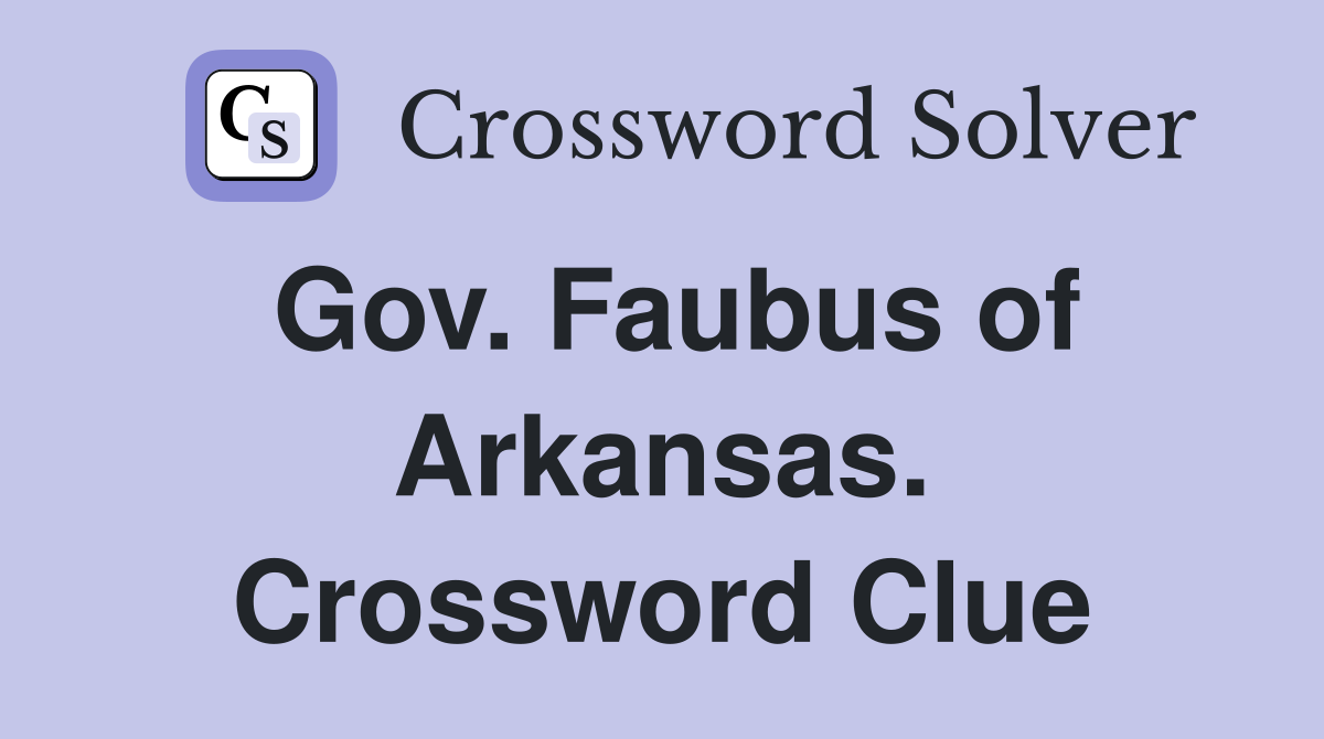 Gov. Faubus of Arkansas. Crossword Clue