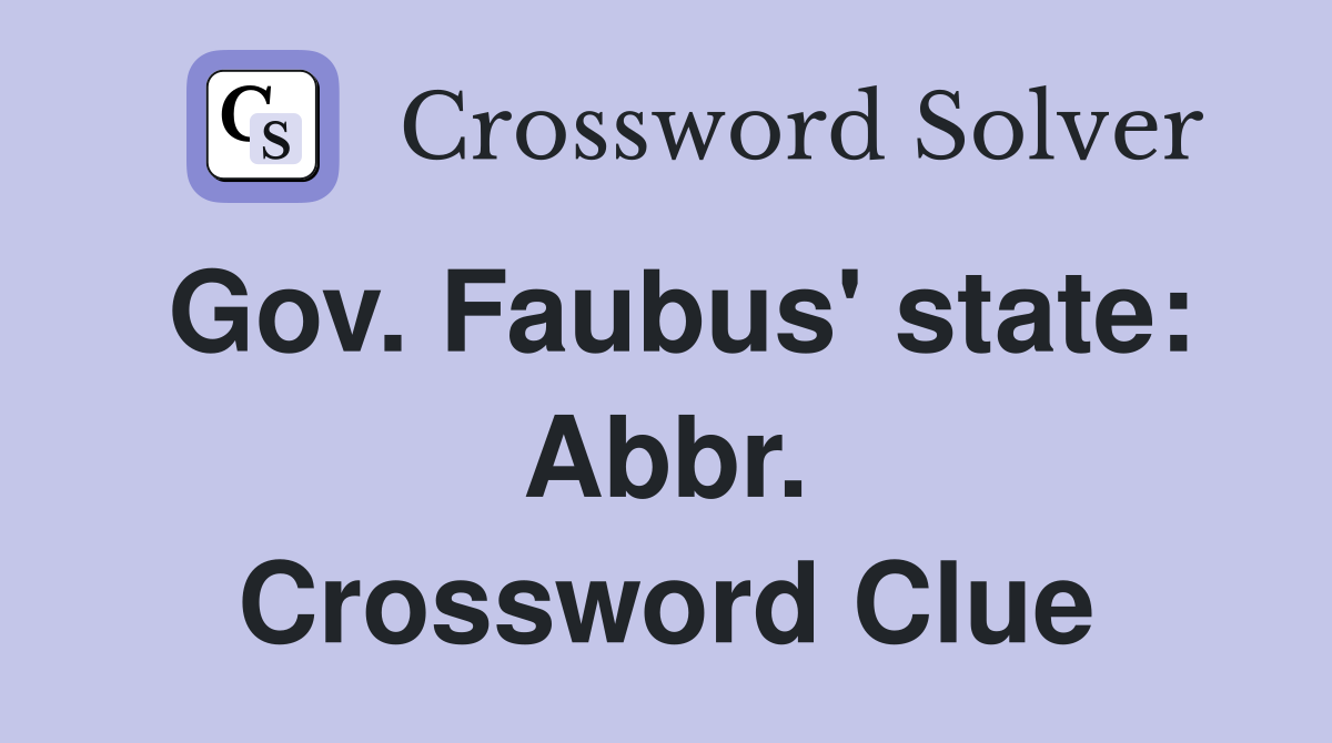 Gov. Faubus' state: Abbr. Crossword Clue