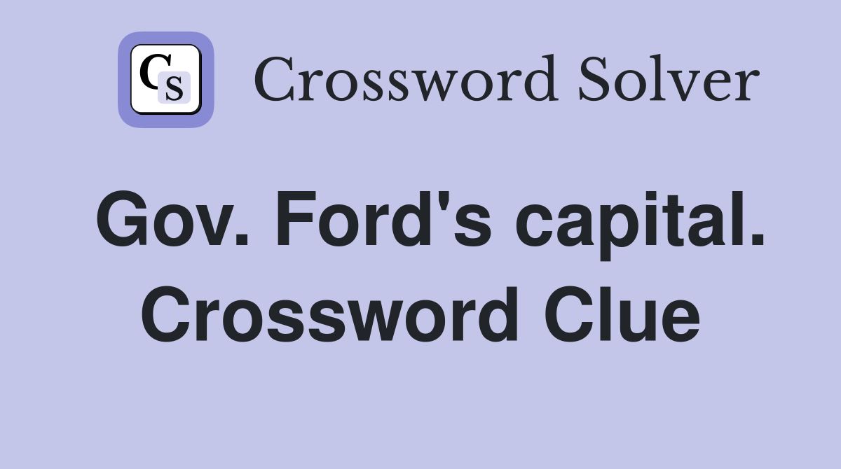 Gov. Ford's capital. Crossword Clue