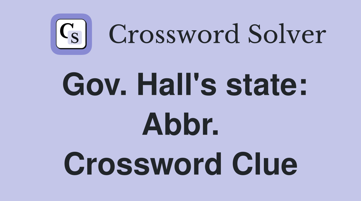 Gov. Hall's state: Abbr. Crossword Clue
