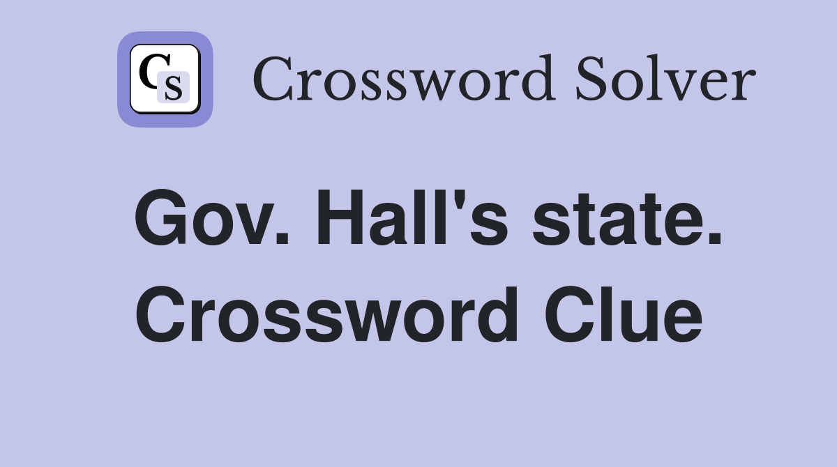 Gov. Hall's state. Crossword Clue