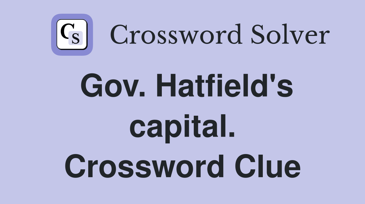 Gov. Hatfield's capital. Crossword Clue