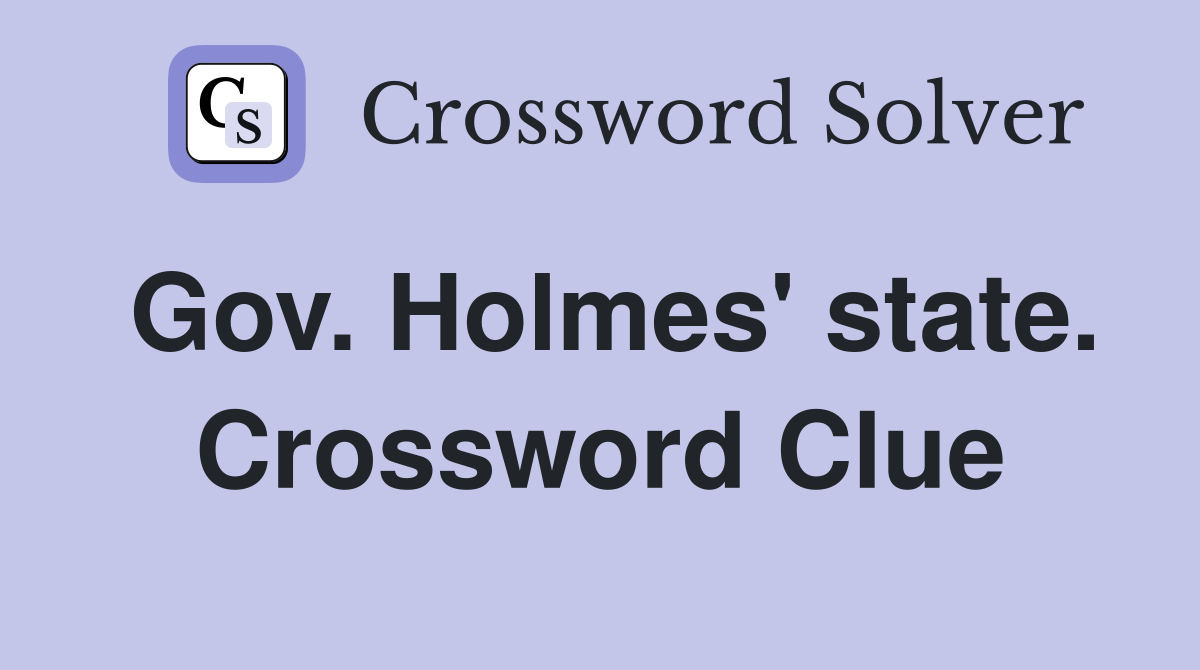 Gov. Holmes' state. Crossword Clue