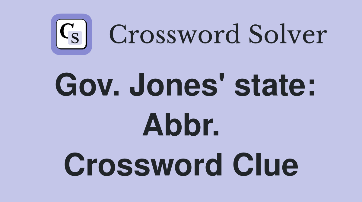 Gov. Jones' state: Abbr. Crossword Clue