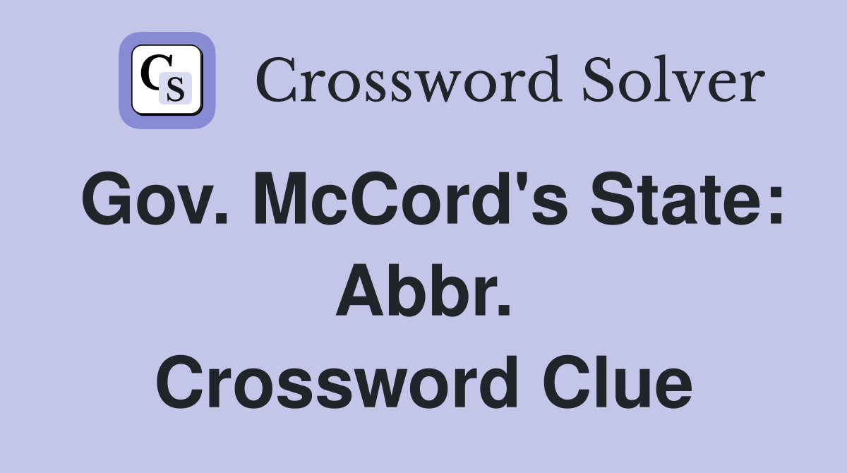 Gov. McCord's State: Abbr. Crossword Clue
