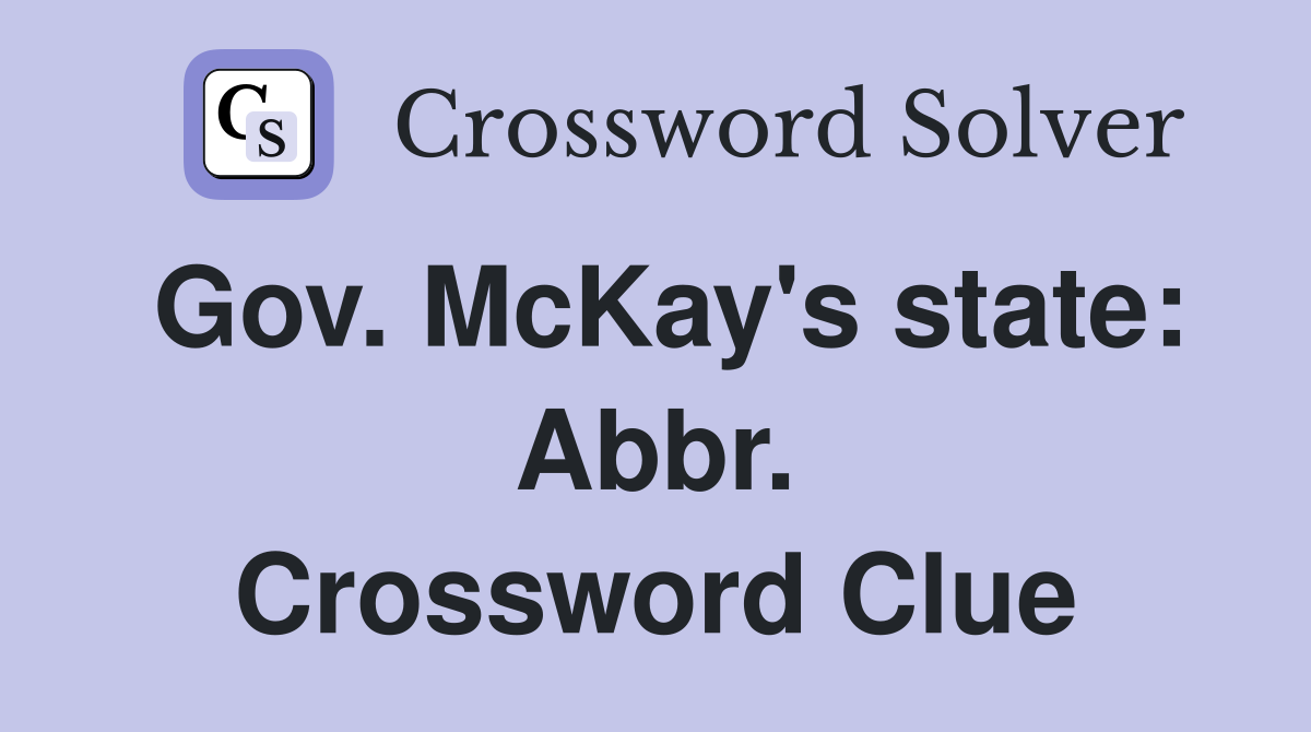 Gov. McKay's state: Abbr. Crossword Clue