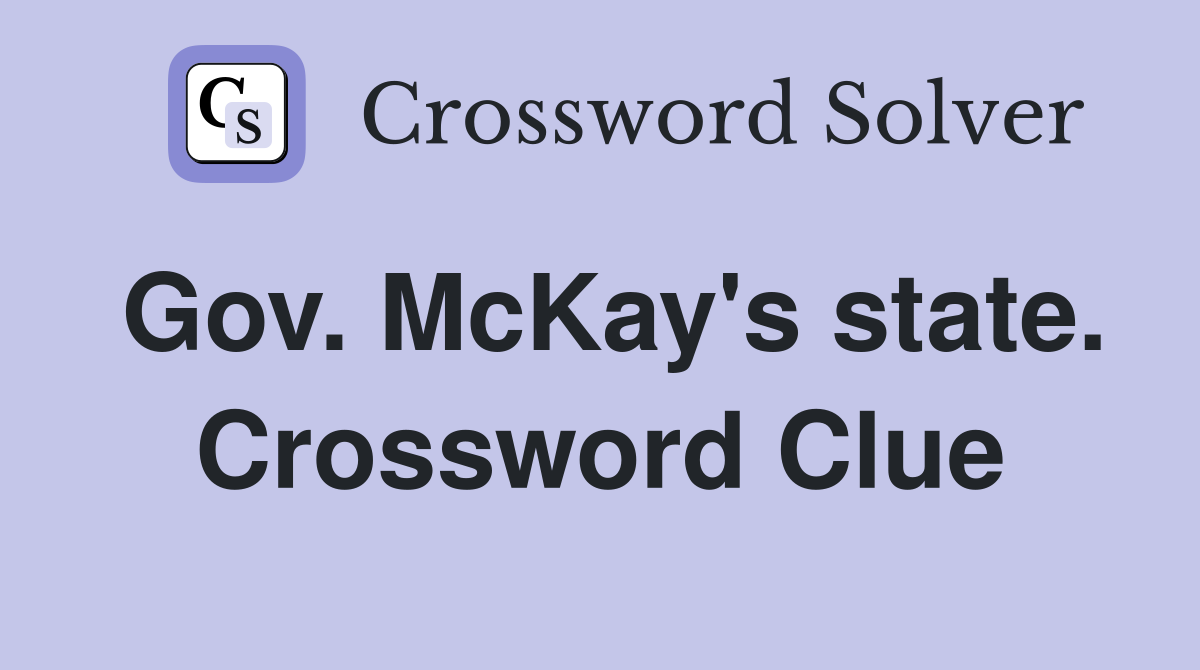 Gov. McKay's state. Crossword Clue