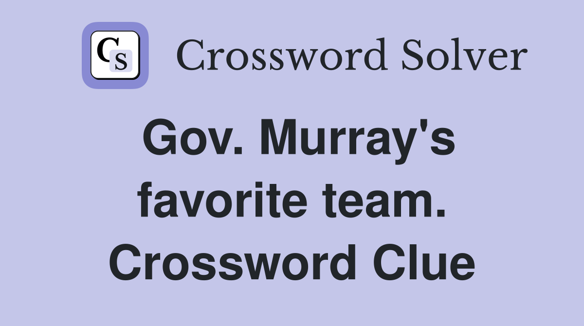 Gov. Murray's favorite team. Crossword Clue