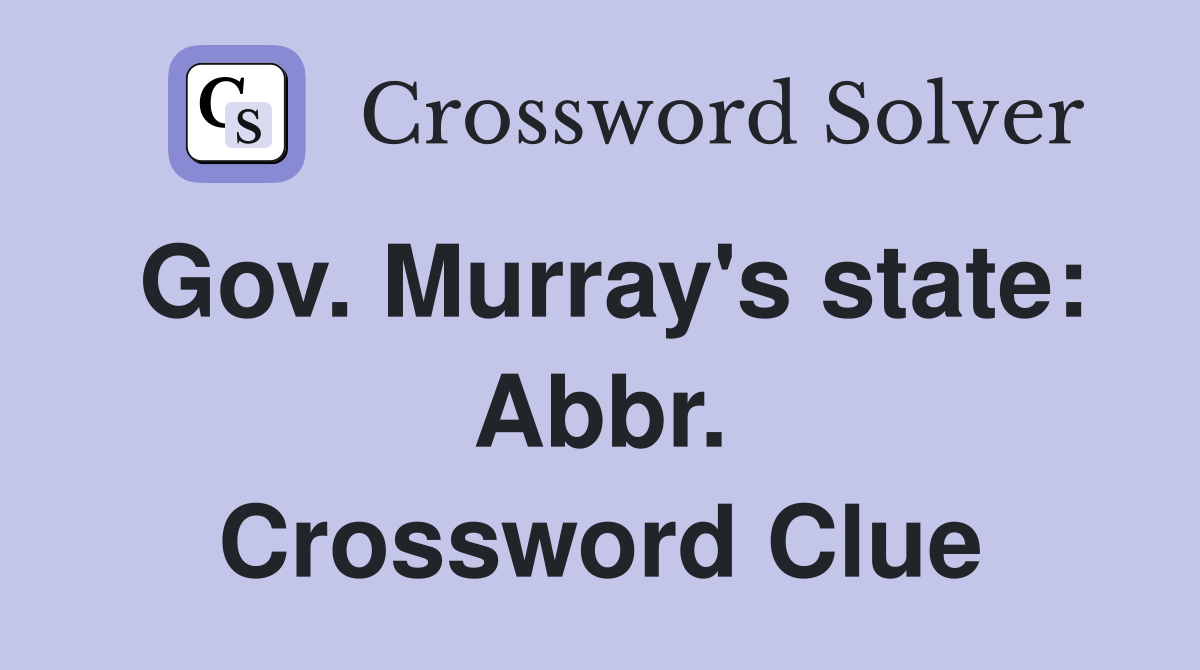 Gov. Murray's state: Abbr. Crossword Clue