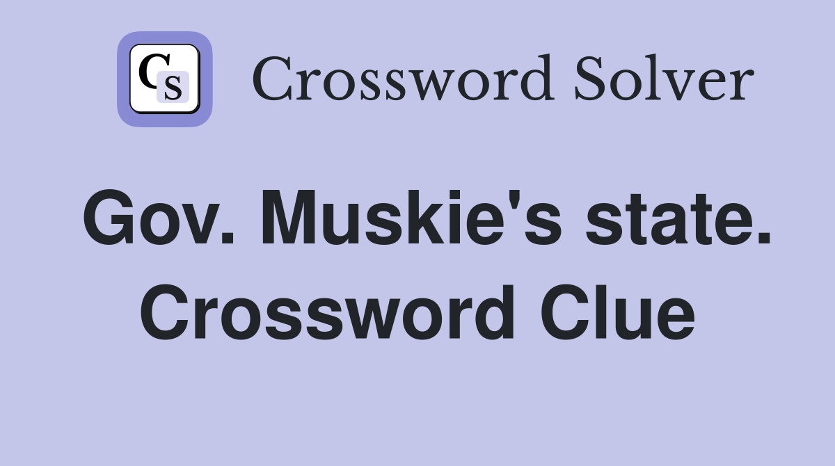 Gov. Muskie's state. Crossword Clue