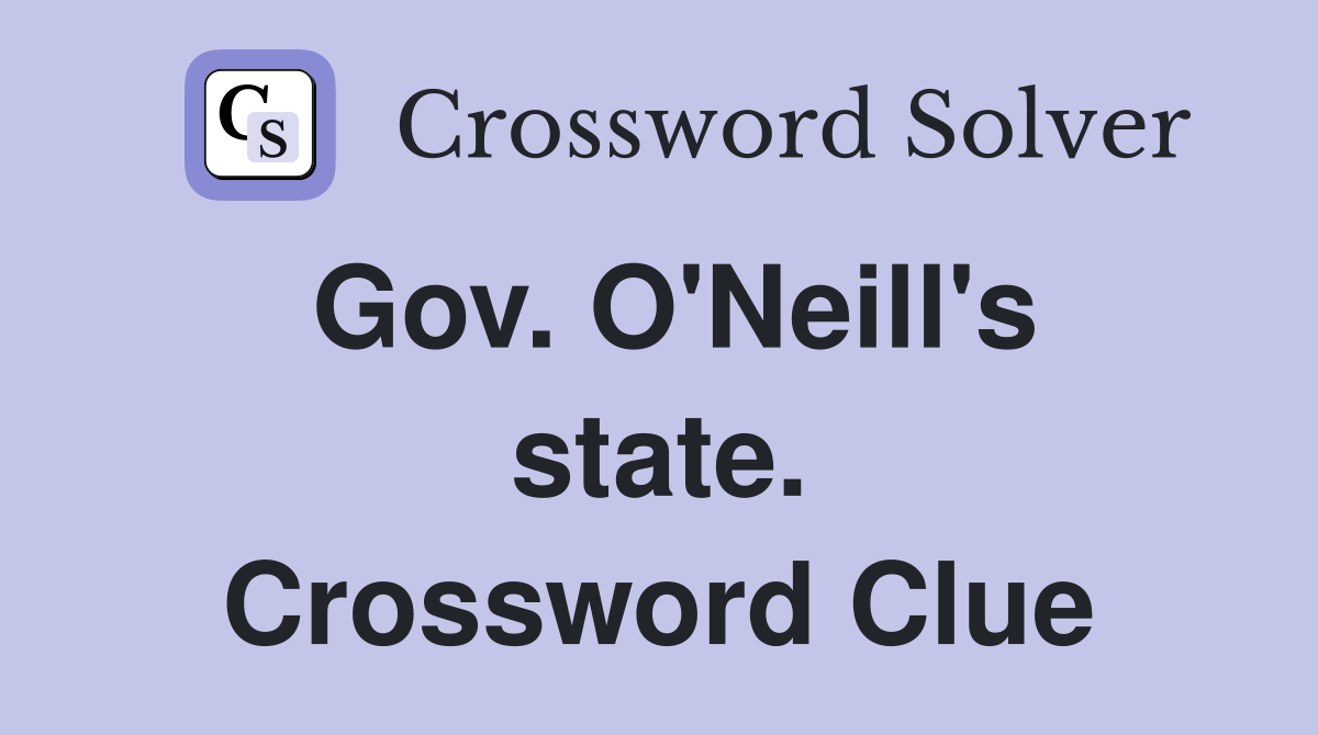 Gov. O'Neill's state. Crossword Clue