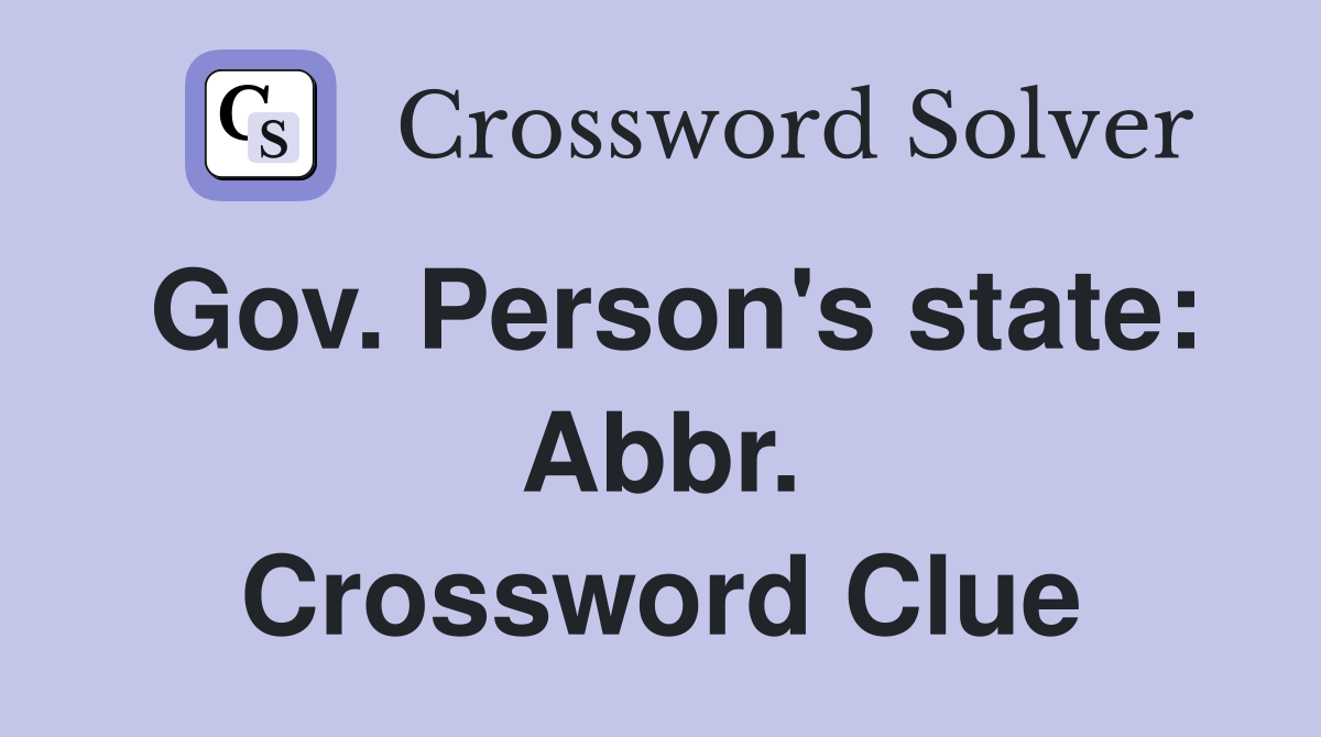 Gov. Person's state: Abbr. Crossword Clue
