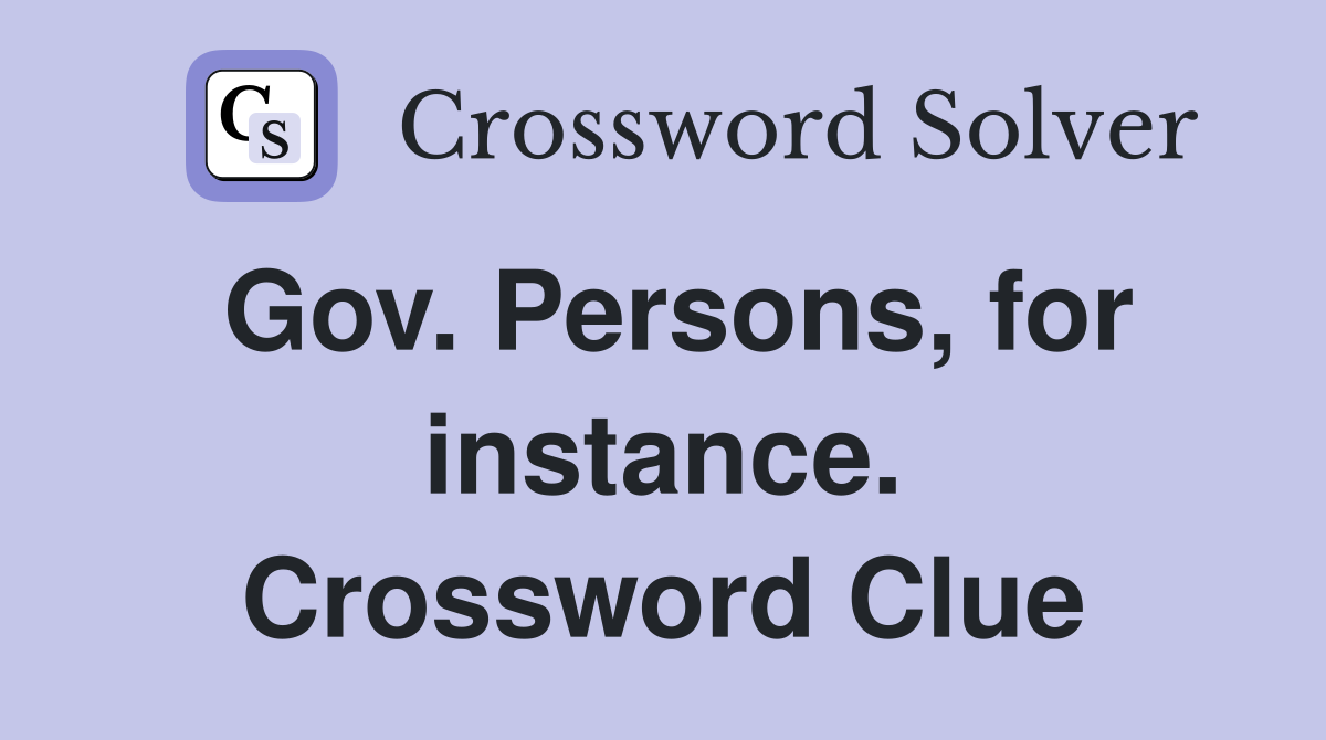 Gov. Persons, for instance. Crossword Clue