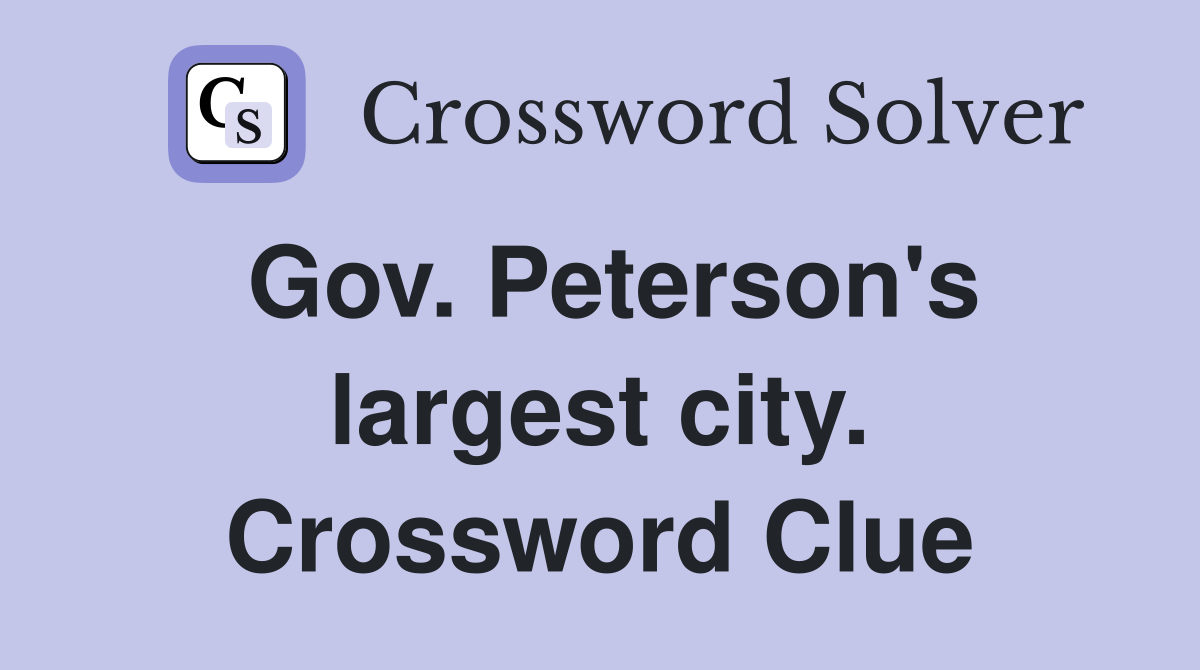 Gov. Peterson's largest city. Crossword Clue