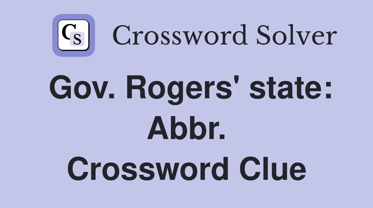 Gov. Rogers' state: Abbr. Crossword Clue