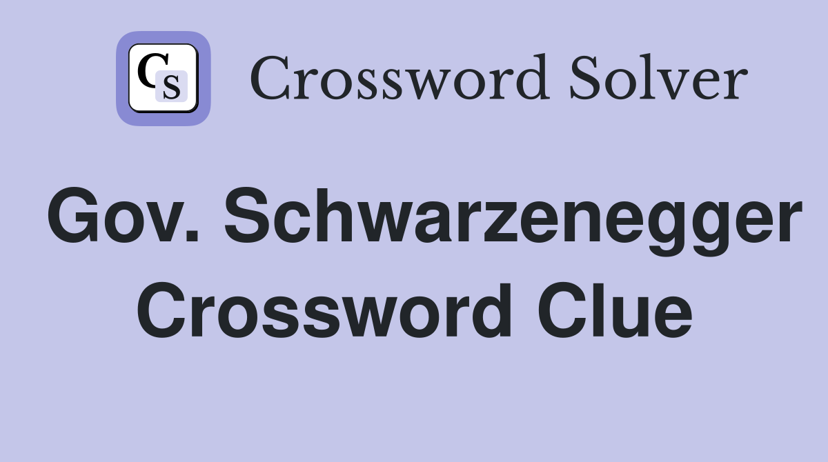 Gov. Schwarzenegger Crossword Clue