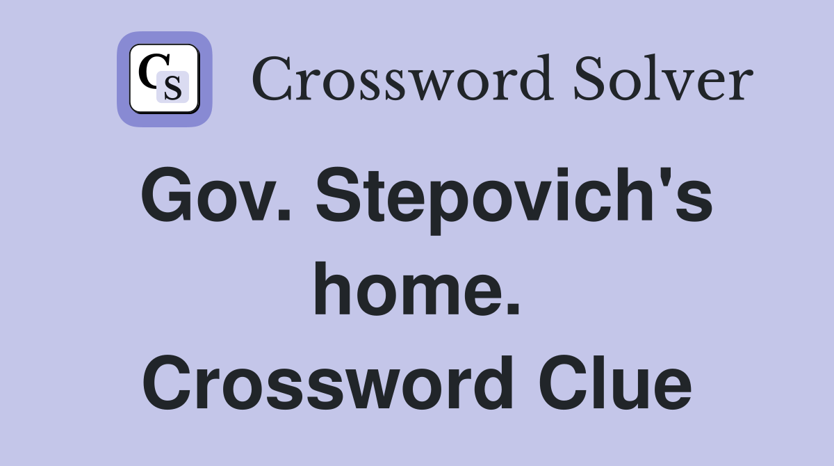 Gov. Stepovich's home. Crossword Clue
