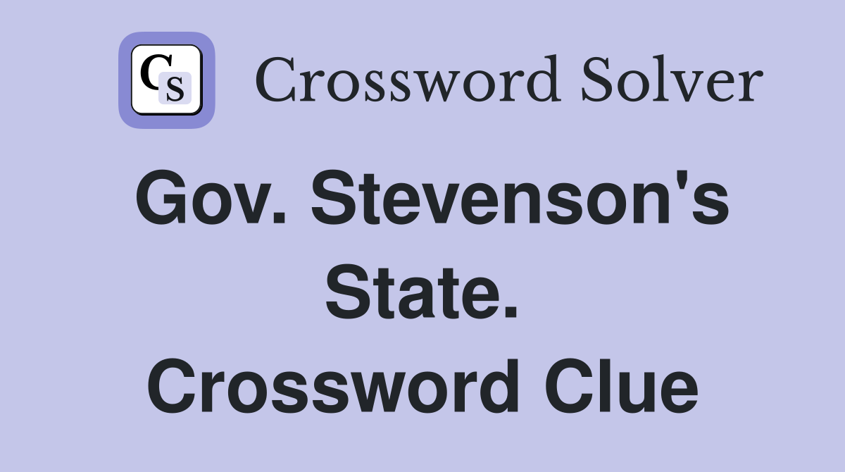 Gov. Stevenson's State. Crossword Clue