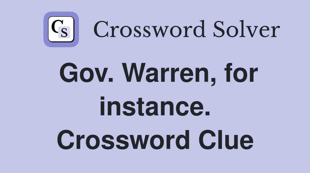 Gov. Warren, for instance. Crossword Clue