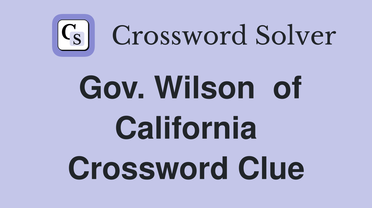 Gov. Wilson  of California Crossword Clue