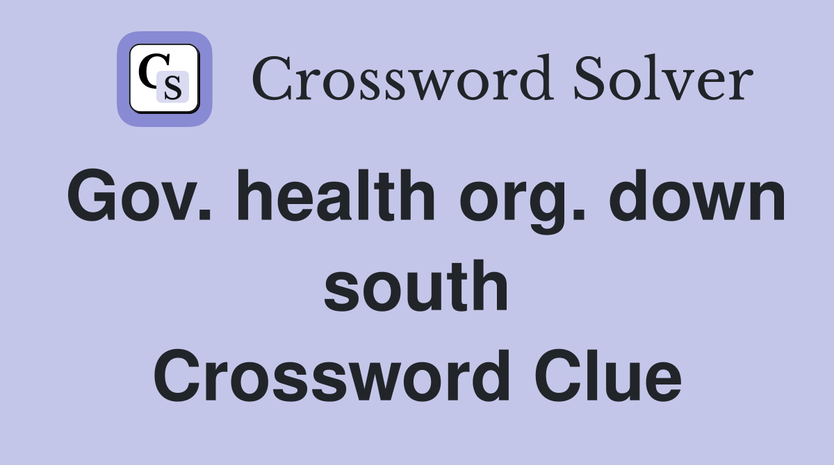 Gov. health org. down south Crossword Clue