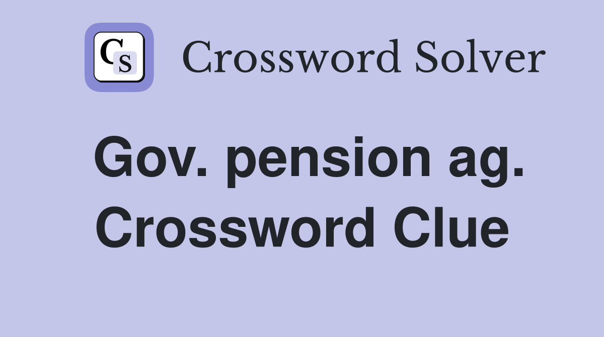 Gov. pension ag. Crossword Clue