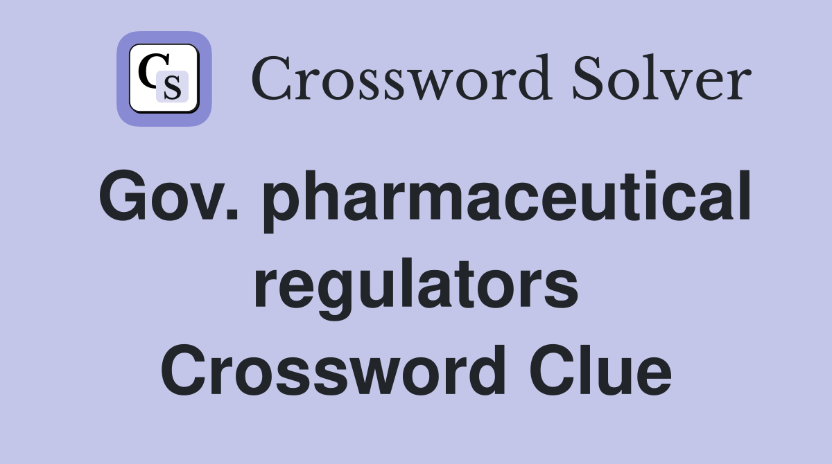 Gov. pharmaceutical regulators Crossword Clue