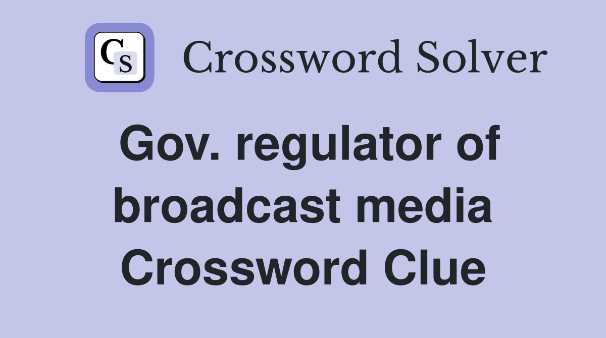 Gov. regulator of broadcast media Crossword Clue