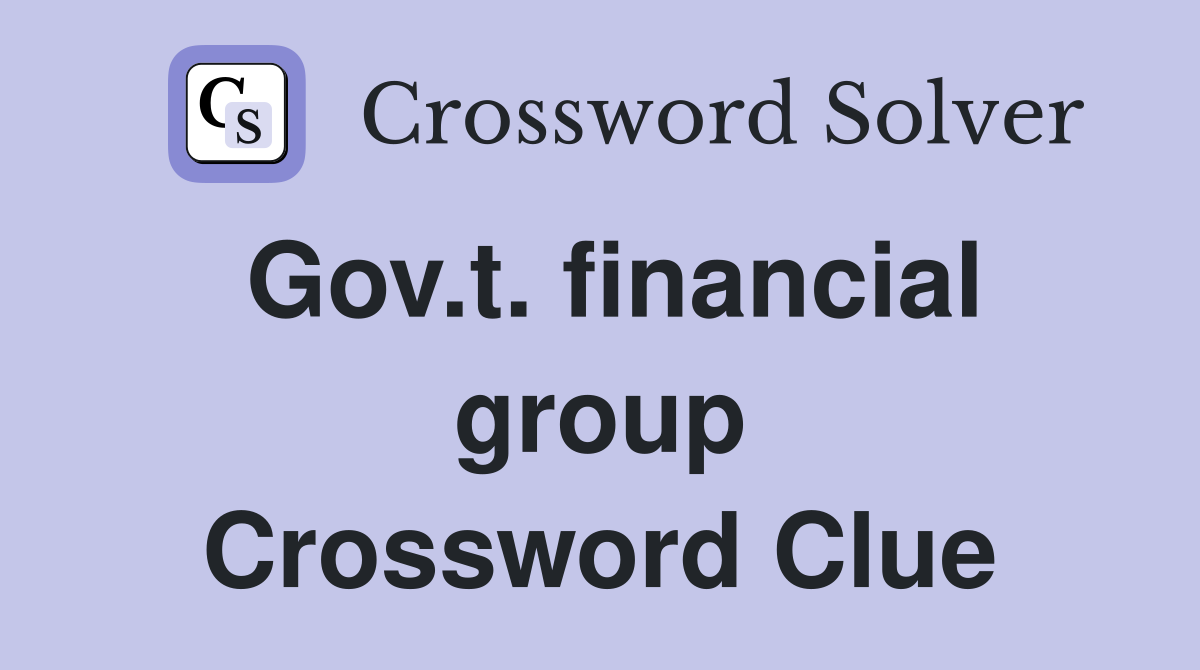 Gov.t. financial group Crossword Clue