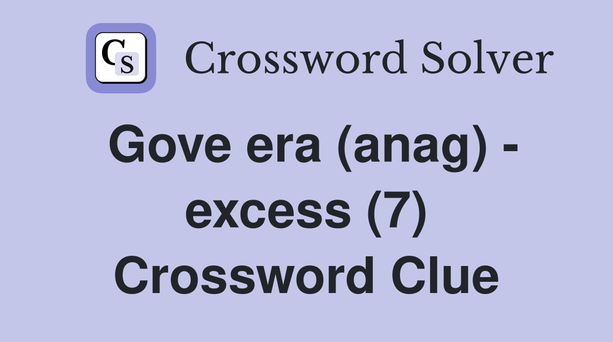 Gove era (anag) - excess (7) Crossword Clue