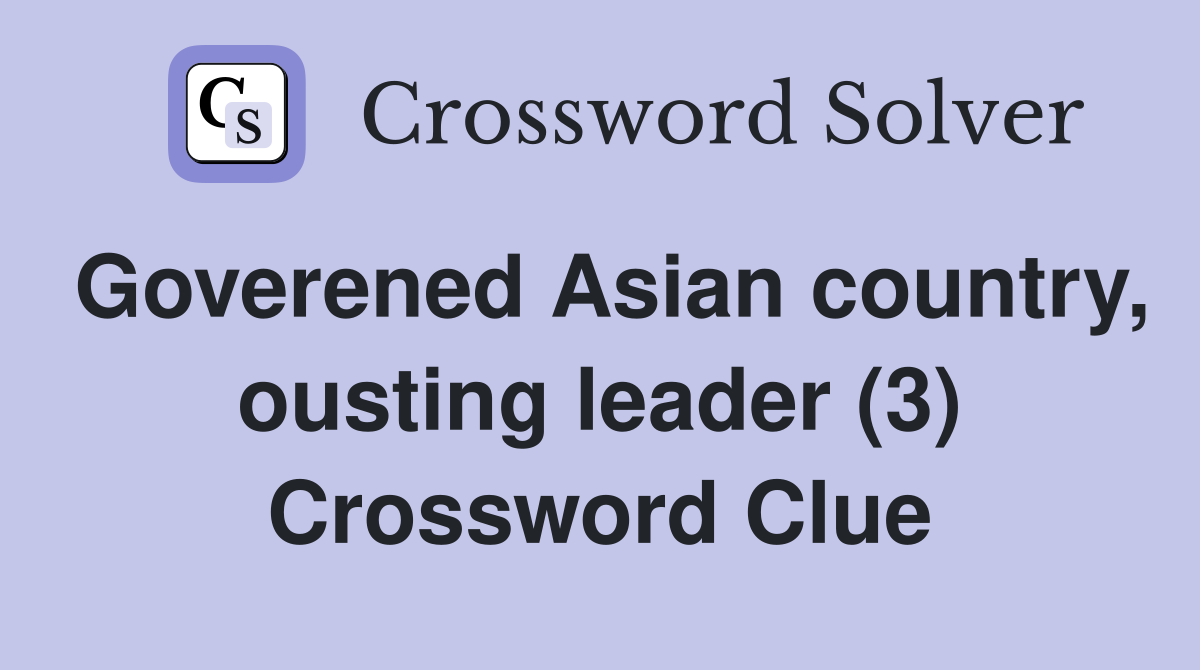 Goverened Asian country, ousting leader (3) Crossword Clue