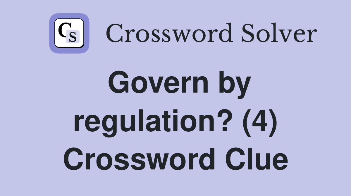 Govern by regulation? (4) Crossword Clue