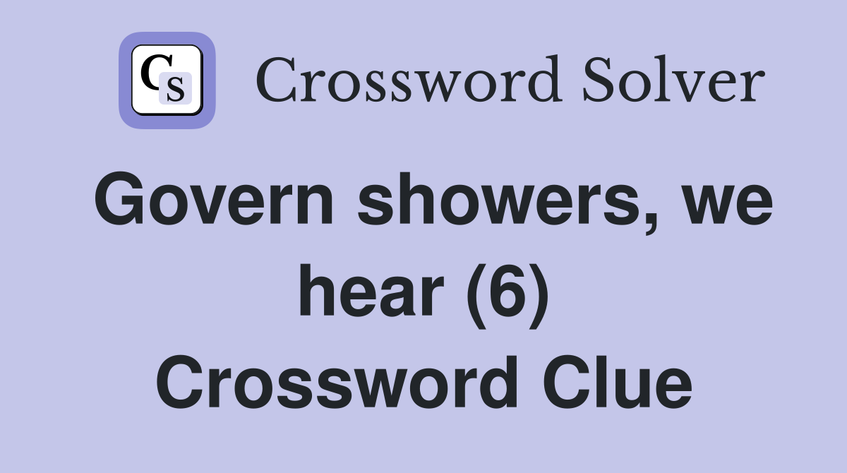 Govern showers, we hear (6) Crossword Clue