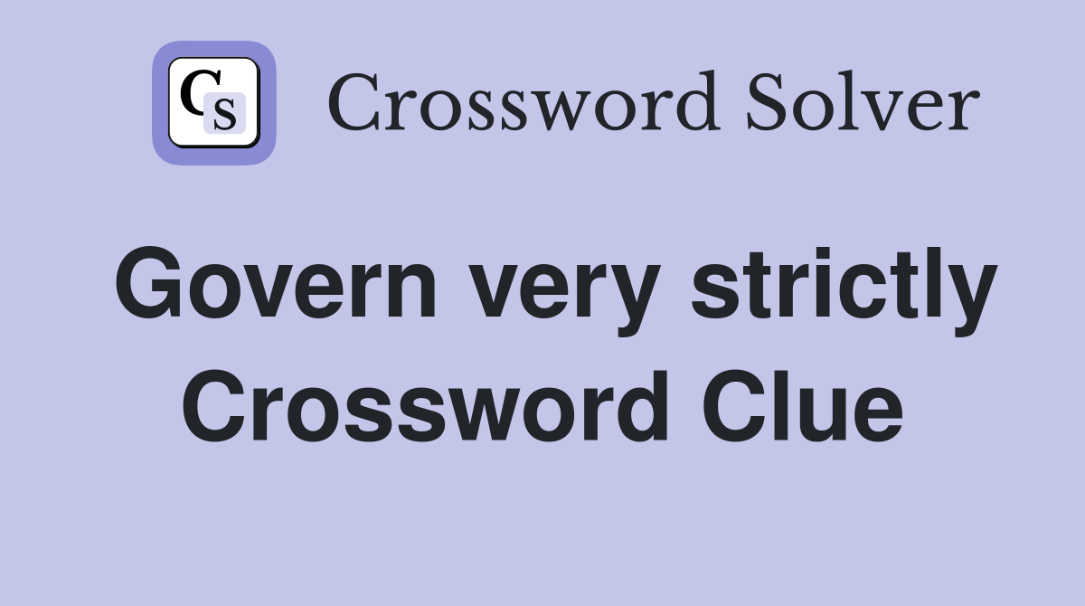 Govern very strictly Crossword Clue