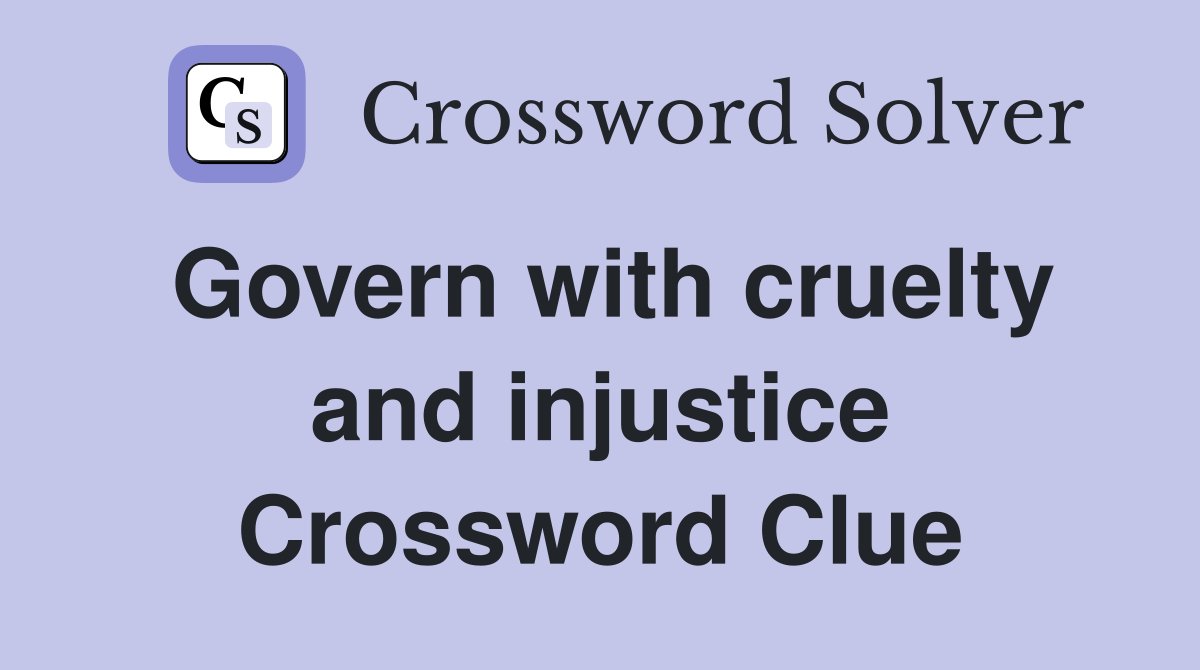 Govern with cruelty and injustice Crossword Clue