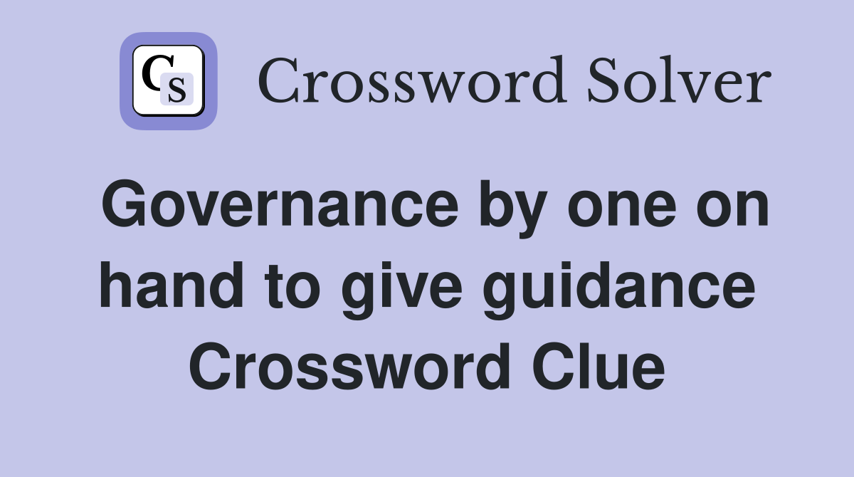 Governance by one on hand to give guidance Crossword Clue
