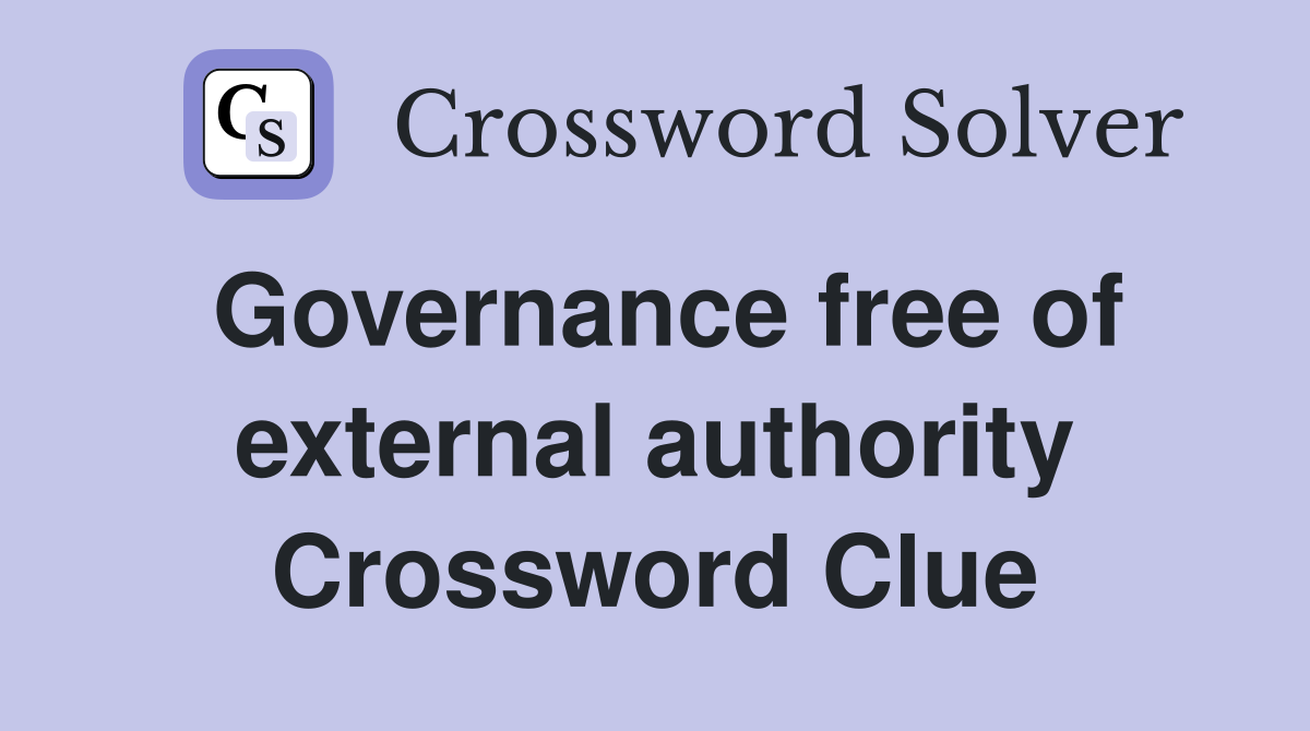 Governance free of external authority Crossword Clue