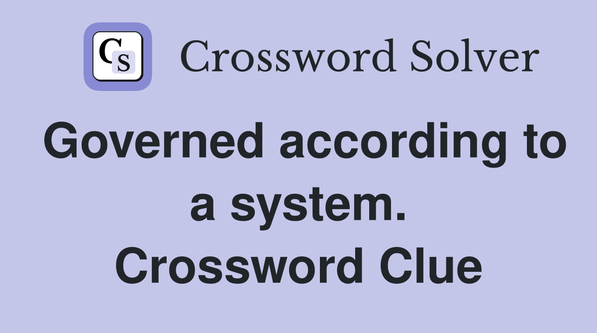 Governed according to a system. Crossword Clue