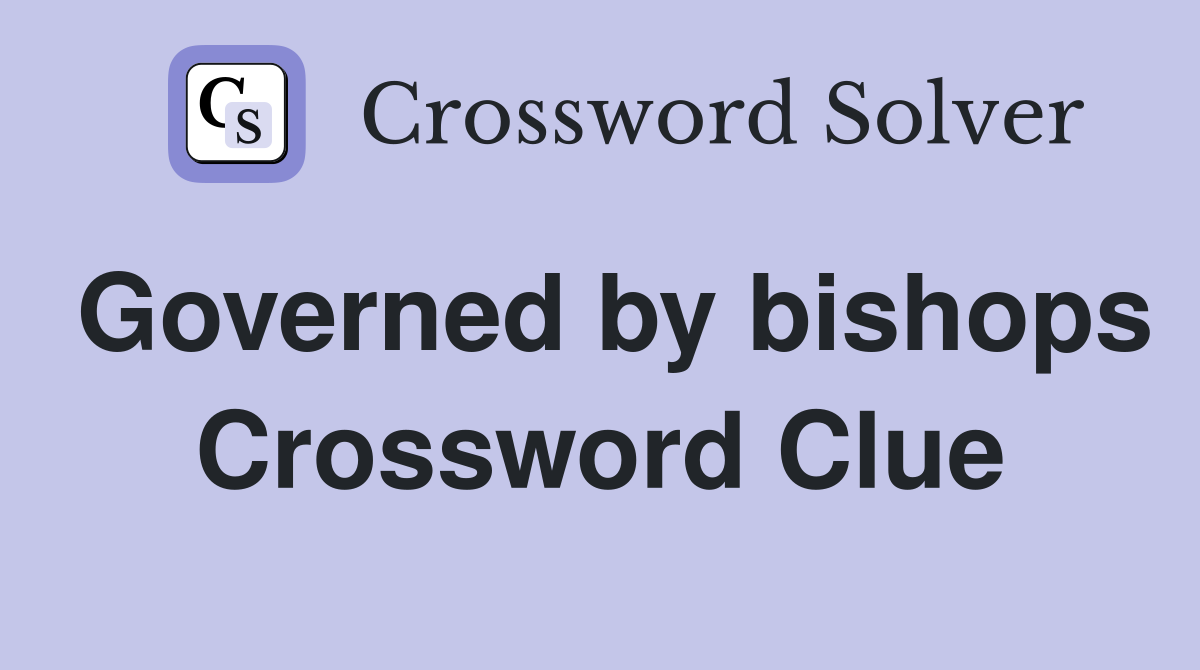Governed by bishops Crossword Clue