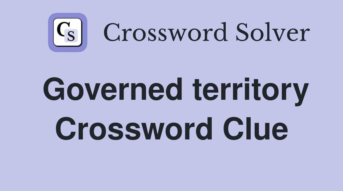 Governed territory Crossword Clue