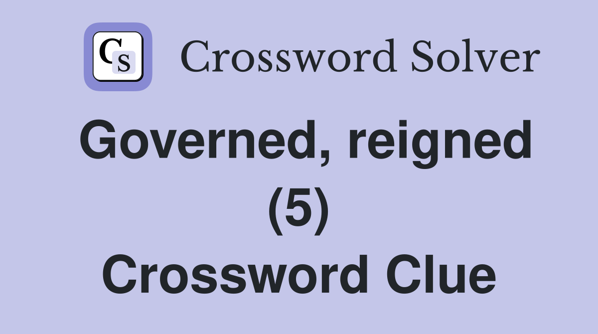 Governed, reigned (5) Crossword Clue