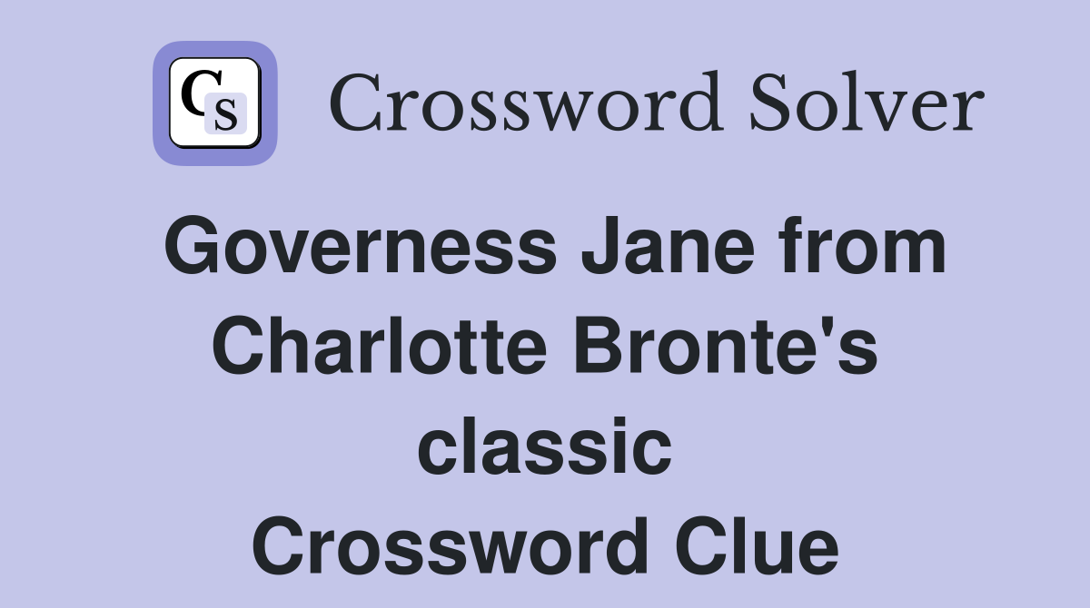 Governess Jane from Charlotte Bronte's classic Crossword Clue