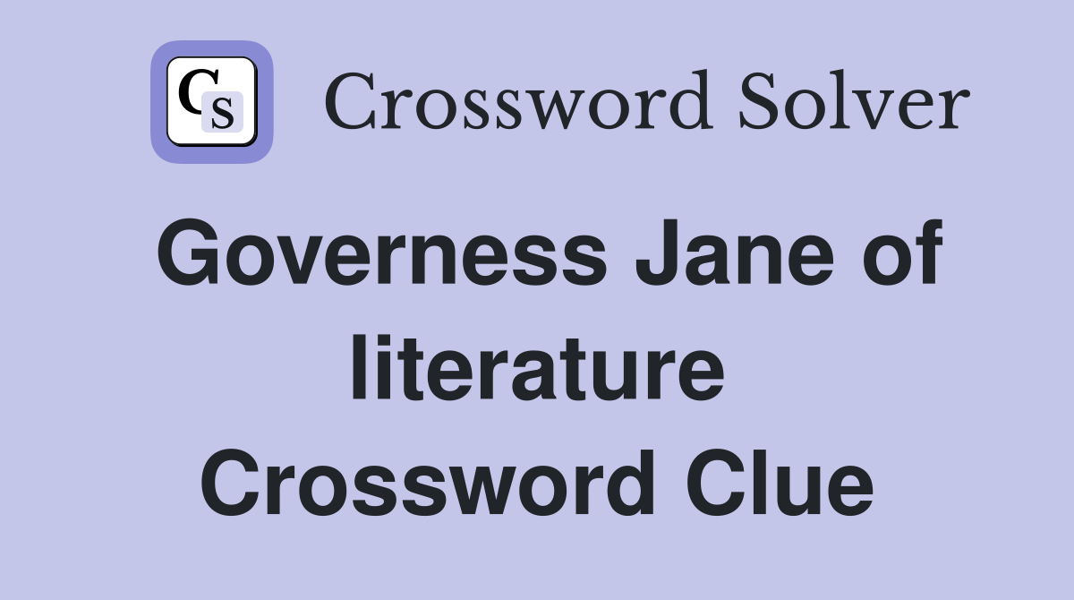 Governess Jane of literature Crossword Clue