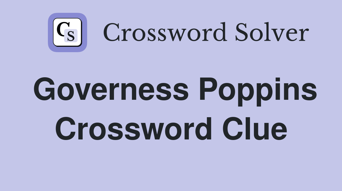 Governess Poppins Crossword Clue