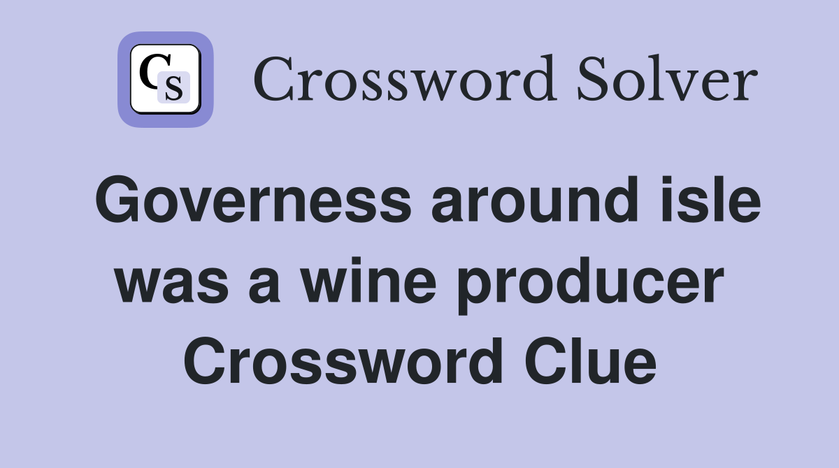Governess around isle was a wine producer Crossword Clue