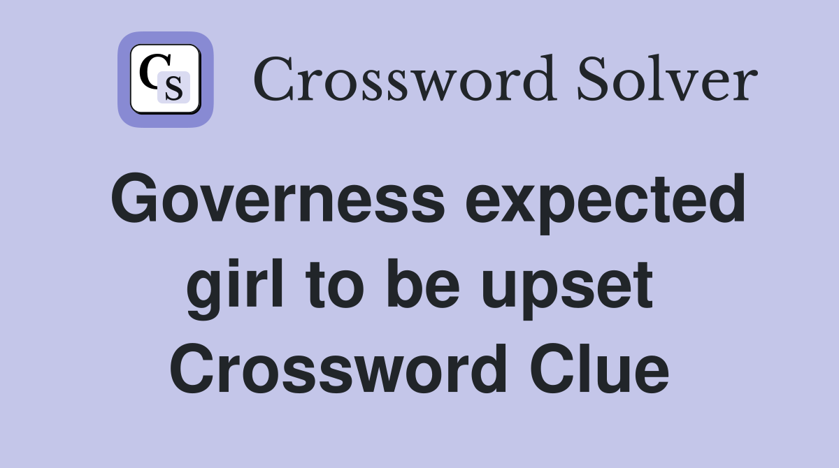 Governess expected girl to be upset Crossword Clue